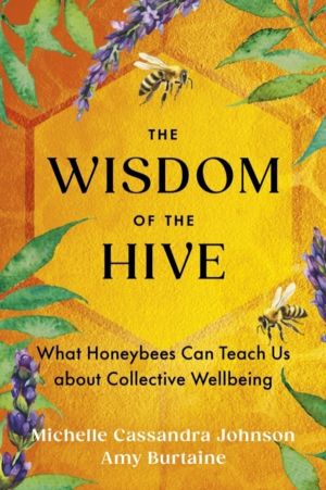 Wisdom of the Hive - What Honeybees Can Teach Us about Collective Wellbeing