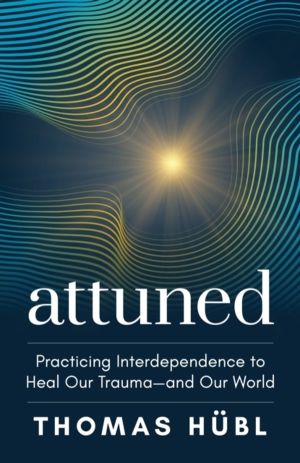 Attuned - Practicing Interdependence to Heal Our TraumaÔÇöand Our World