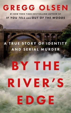 By the River's Edge - A True Story of Identity and Serial Murder