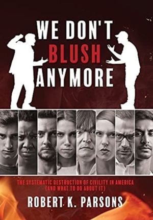 We Don't Blush Anymore - The Systematic Destruction of Civility in America
