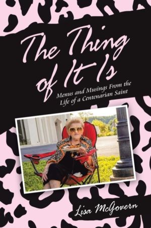 Thing of It Is - Menus and Musings from the Life of a Centenarian Saint