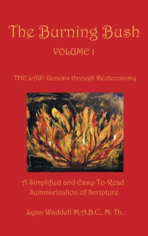 Burning Bush Volume 1 the Law - Genesis Through Deuteronomy: A Simplified a