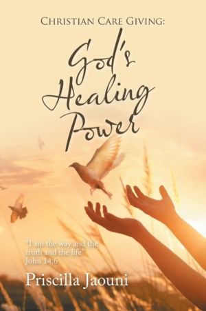 Christian Care Giving - God's Healing Power: I Am the Way and the Truth and