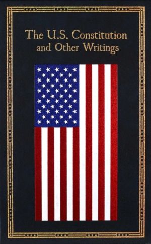 U.S. Constitution and Other Writings (Deluxe Leatherbound Edition)