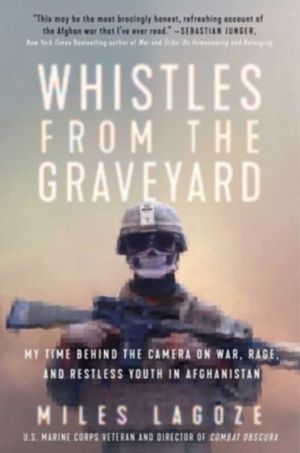 Whistles from the Graveyard - My Time Behind the Camera on War, Rage, and R