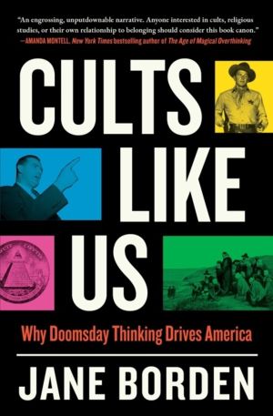 Cults Like Us - Why Doomsday Thinking Drives America