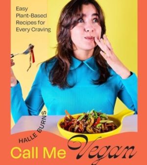 Call Me Vegan - Easy Plant-Based Recipes for Every Craving (A Cookbook)