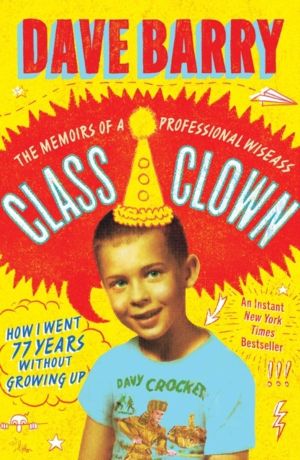 Class Clown - The Memoirs of a Professional Wiseass: How I Went 77 Years Wi