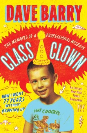 Class Clown - The Memoirs of a Professional Wiseass: How I Went 77 Years Wi