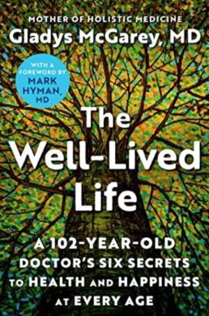 Well-Lived Life - A 102-Year-Old Doctor's Six Secrets to Health and Happine
