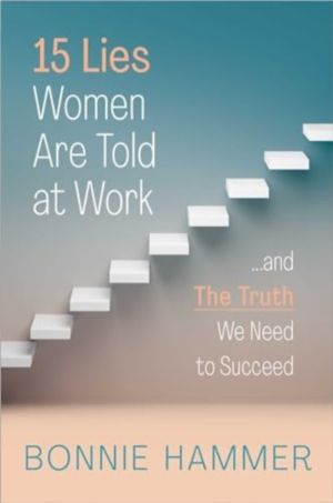 15 Lies Women Are Told at Work - ÔÇªAnd the Truth We Need to Succeed
