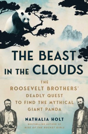 Beast in the Clouds - The Roosevelt Brothers' Deadly Quest to Find the Myth