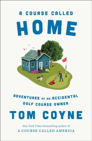 Course Called Home - Adventures of an Accidental Golf Course Owner