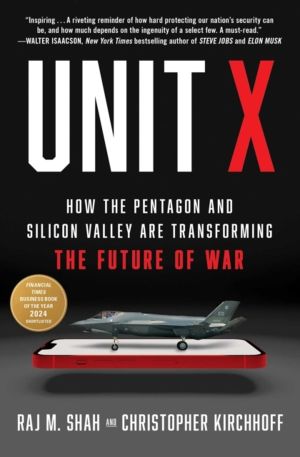 Unit X - How the Pentagon and Silicon Valley Are Transforming the Future of