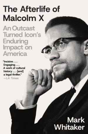 Afterlife of Malcolm X - An Outcast Turned Icon's Enduring Impact on Americ