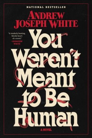 You Weren't Meant to Be Human - A Novel