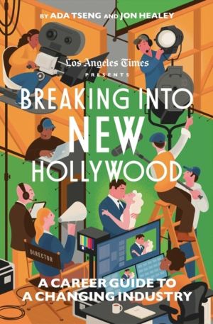 Breaking Into New Hollywood - A Career Guide to a Changing Industry