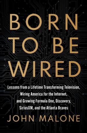 Born to Be Wired - Lessons from a Lifetime Transforming Television, Wiring
