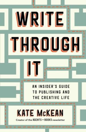 Write Through It - An Insider's Guide to Publishing and the Creative Life