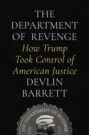 Department of Revenge - How Trump Took Control of American Justice