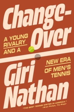 Changeover - A Young Rivalry and a New Era of Men's Tennis