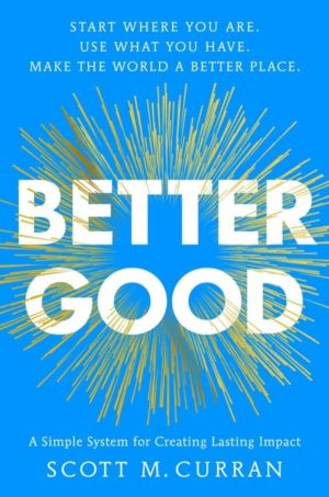 Better Good - A Simple System for Creating Lasting Impact