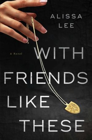 With Friends Like These - A Novel