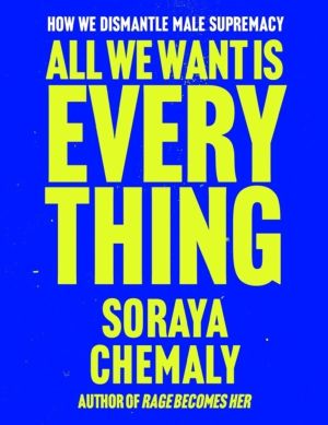 All We Want Is Everything - How We Dismantle Male Supremacy