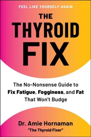 Thyroid Fix - The No-Nonsense Guide to Fix Fatigue, Fogginess, and Fat That