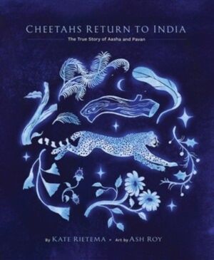 Cheetahs Return to India - The True Story of Aasha and Pavan
