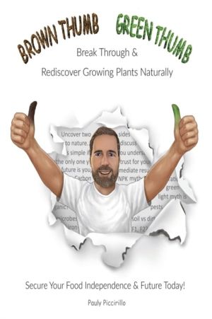 Brown Thumb Green Thumb - Break Through and Rediscover Growing Plants Natur