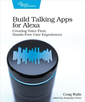 Build Talking Apps for Alexa - Creating Voice-First, Hands-Free User Experi