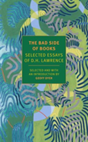 Bad Side of Books - Selected Essays of D.H. Lawrence