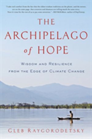 Archipelago of Hope - Wisdom and Resilience from the Edge of Climate Change