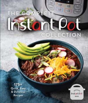 Complete Instant Pot Collection - 250+ Quick & Easy Instant Pot Favorites