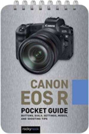 Canon EOS R: Pocket Guide - Buttons, Dials, Settings, Modes, and Shooting T