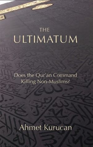 Ultimatum - Does the Qur'an Command Killing Non-Muslims?