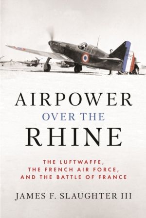 Airpower over the Rhine - The Luftwaffe, the French Air Force, and the Batt