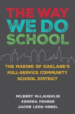 Way We Do School - The Making of Oakland's Full-Service Community School Di