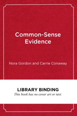 Common-Sense Evidence - The Education Leader's Guide to Using Data and Rese