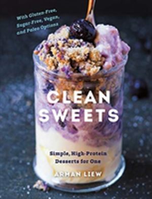 Clean Sweets - Simple, High-Protein Desserts for One