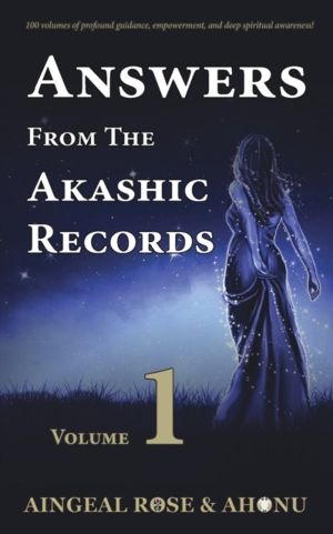 Answers From The Akashic Records - Vol 1 - Practical Spirituality for a Cha