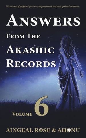 Answers From The Akashic Records - Vol 6 - Practical Spirituality for a Cha