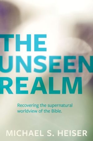 Unseen Realm ÔÇô Recovering the Supernatural Worldview of the Bible