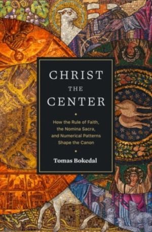 Christ the Center ÔÇô How the Rule of Faith, the Nomina Sacra, and Numerica