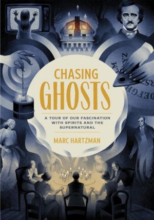Chasing Ghosts - A Tour of Our Fascination with Spirits and the Supernatura