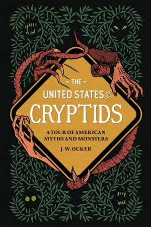 United States of Cryptids - A Tour of American Myths and Monsters