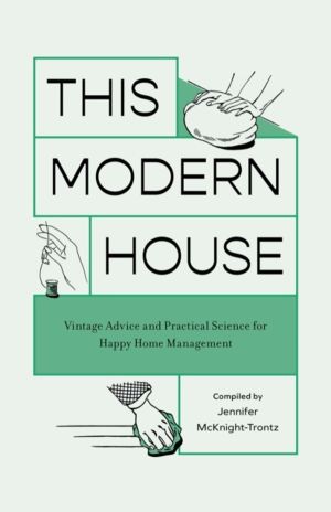 This Modern House - Vintage Advice and Practical Science for Happy Home Man
