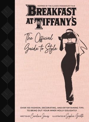 Breakfast at Tiffany's : Holly Golightly's Guide to Style and Ente
