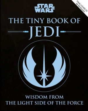 Star Wars: The Tiny Book of Jedi (Tiny Book) - Wisdom from the Light Side o